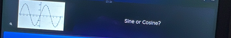 Sine or Cosine?