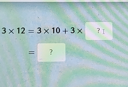 3* 12=3* 10+3* ? I 
= ?