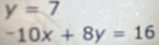 y=7
-10x+8y=16