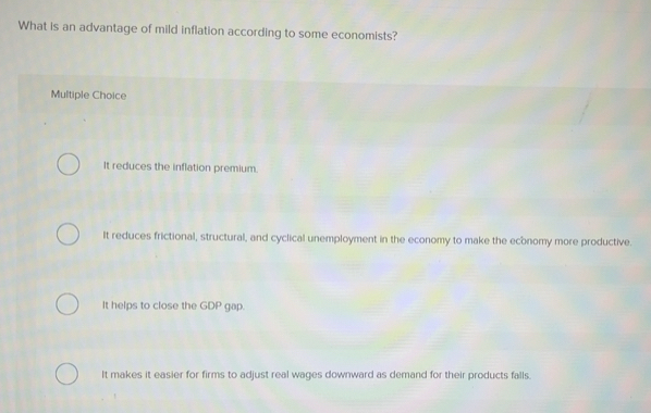 Solved: What is an advantage of mild inflation according to some ...
