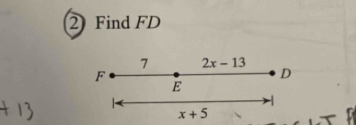 Find FD
7 2x-13
F
D
E

x+5