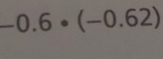 underline  0.6· (-0.62) ^circ  
.