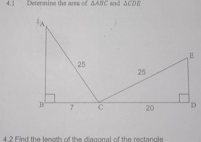 4.1 Determine the area of △ ABC and △ CDE
4.2 Find the length of the diagonal of the rectangle