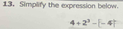 Simplify the expression below.
4+2^3- -7