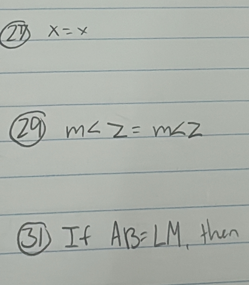 2 x=x
29 m∠ z=m∠ z
(D If AB=LM then