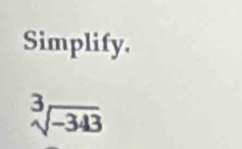 Simplify.
sqrt[3](-343)