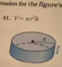 ression for the figure's
41. V=π r^2h