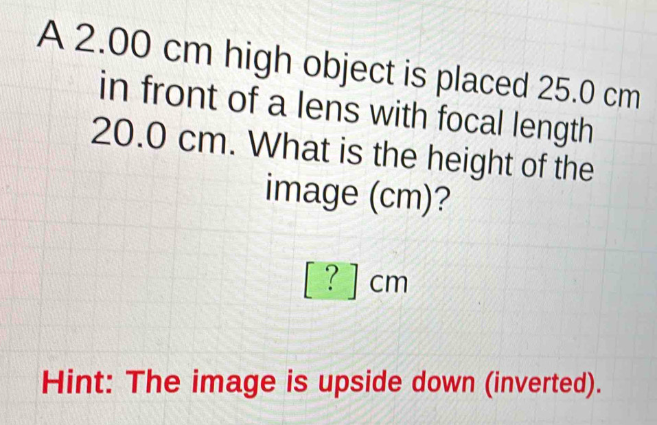 Solved: A 2.00 cm high object is placed 25.0 cm in front of a lens with ...