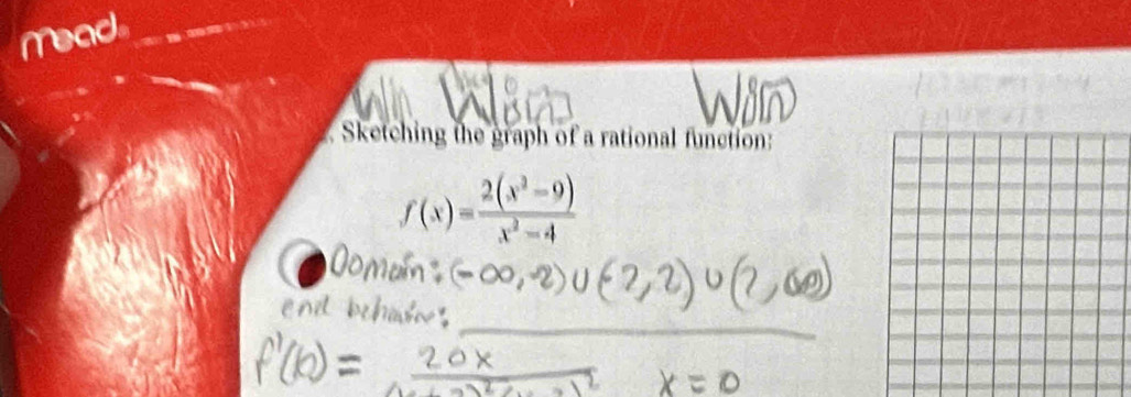 Mead 
_ 
Sketching the graph of a rational function:
f(x)= (2(x^2-9))/x^2-4 
_