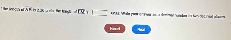 If the length of overline AB is 2 20 units, the length of overline LM is sqrt(□ ) units. Write your answer as a decimal number to two decimal places. 
Reset Next