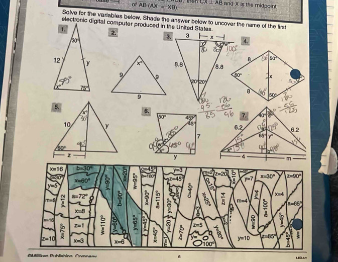 of overline AB(AX=XB). CX⊥ AB and X is the midpoint
Solve for the variables below. Shade the answer below to uncover the name of the first
electronic digital computer produced in the United States.
2.
3.4.
6.
50° 45°
45°

7
450
y
Milliran Puhlichinn Comnan R
UDA