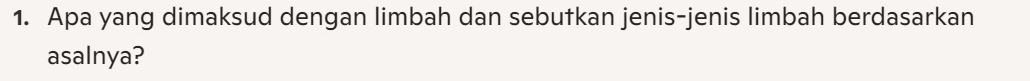 Apa yang dimaksud dengan limbah dan sebutkan jenis-jenis limbah berdasarkan 
asalnya?