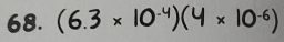68. (6.3 × 10-4)(4 × 10-)