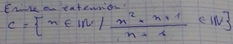 Enire en extennion.
C= x∈ IN| (x^2+n+1)/n+1 ∈ IN