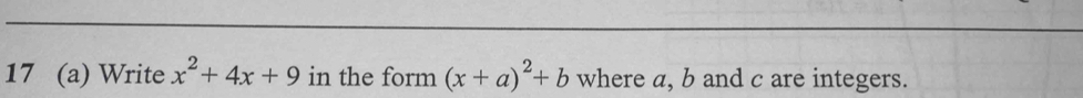 17 (a) Write x^2+4x+9 in the form (x+a)^2+b where a, b and c are integers.