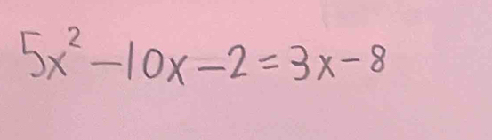 5x^2-10x-2=3x-8