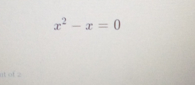 x^2-x=0
ut of 2