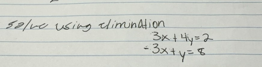 so/ve using climination
3x+4y=2
-3x+y=8