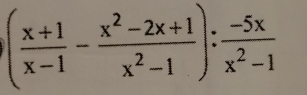 ( (x+1)/x-1 - (x^2-2x+1)/x^2-1 ): (-5x)/x^2-1 