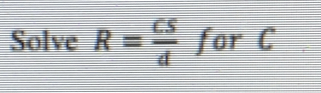 Solve R= CS/d  for C