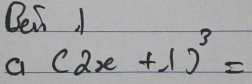 Bei I 
a (2x+1)^3=