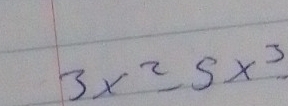 3x^2-5x^3