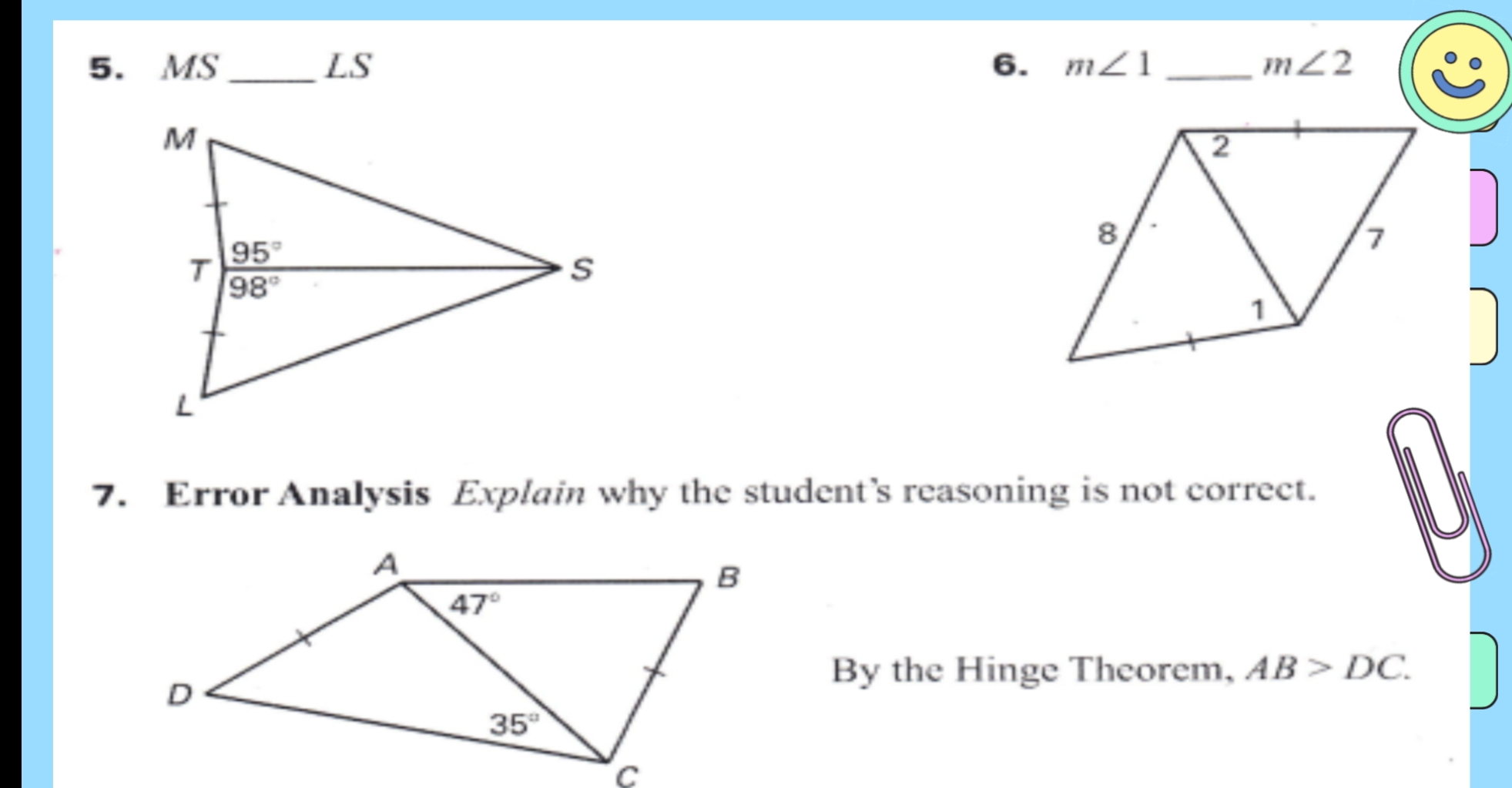 MS_ LS 6. m∠ 1 _ m∠ 2
7. Error Analysis Explain why the student’s reasoning is not correct.
By the Hinge Theorem, AB>DC.