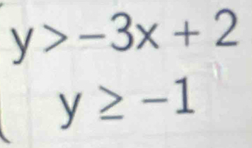 y>-3x+2
y≥ -1