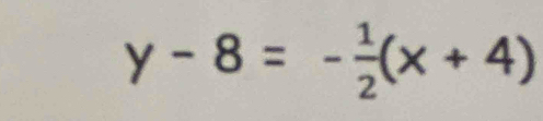 y-8=- 1/2 (x+4)