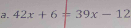 42x+6=39x-12