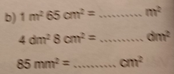 1m^265cm^2= _
m^2
4dm^28cm^2=... _ dm^2
85mm^2= _  ...cm^2
-