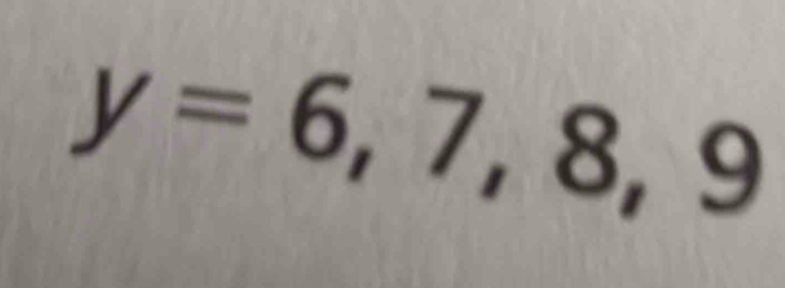 y=6,7,8,9