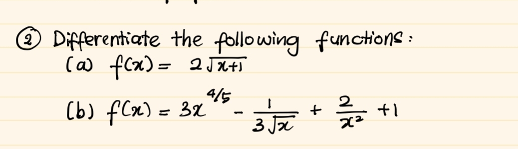 ③ Differentiate the following functions: 
(a) f(x)=2sqrt(x+1)
(b) f(x)=3x^(frac 4)5- 1/3sqrt(x) + 2/x^2 +1