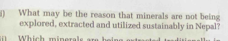 What may be the reason that minerals are not being 
explored, extracted and utilized sustainably in Nepal?