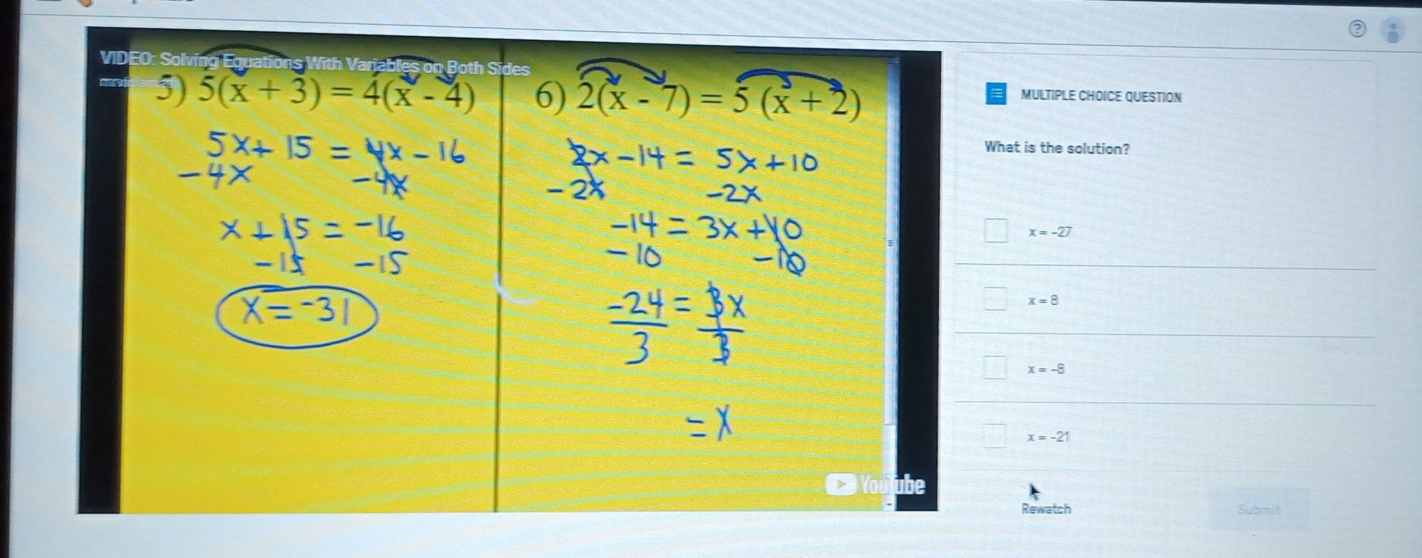 QUESTION
hat is the solution?
x=-27
x=8
x=-8
x=-21
Rewatch Submit