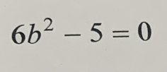 6b^2-5=0