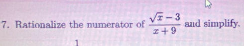 Rationalize the numerator of  (sqrt(x)-3)/x+9  and simplify. 
1