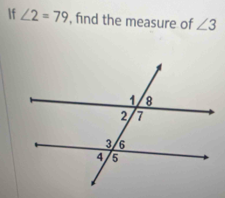 If ∠ 2=79 , find the measure of ∠ 3