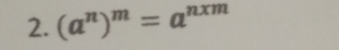 (a^n)^m=a^(nxm)