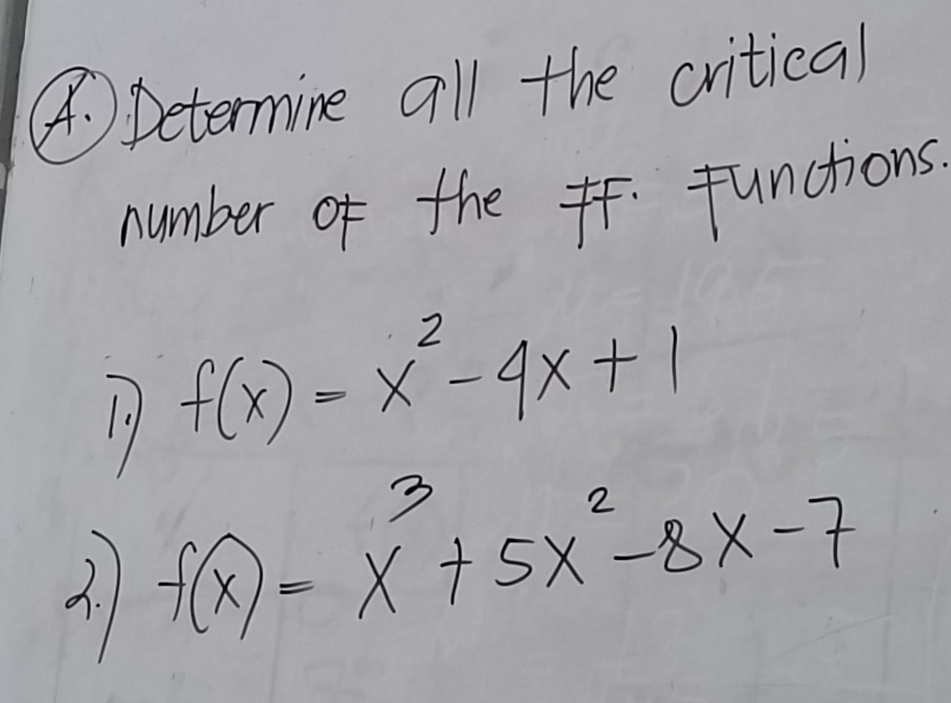 Determine all the critical 
number of the functions. 
19 f(x)=x^2-4x+1
3. f(x)=x^3+5x^2-8x-7