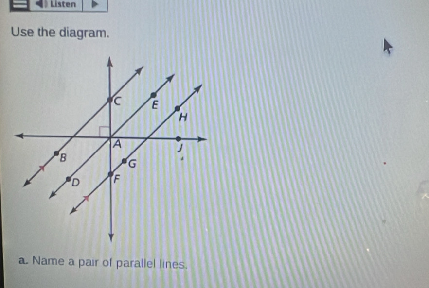 Listen 
Use the diagram. 
a. Name a pair of parallel lines.