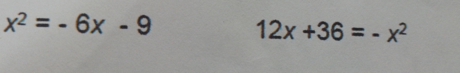 x^2=-6x-9
12x+36=-x^2