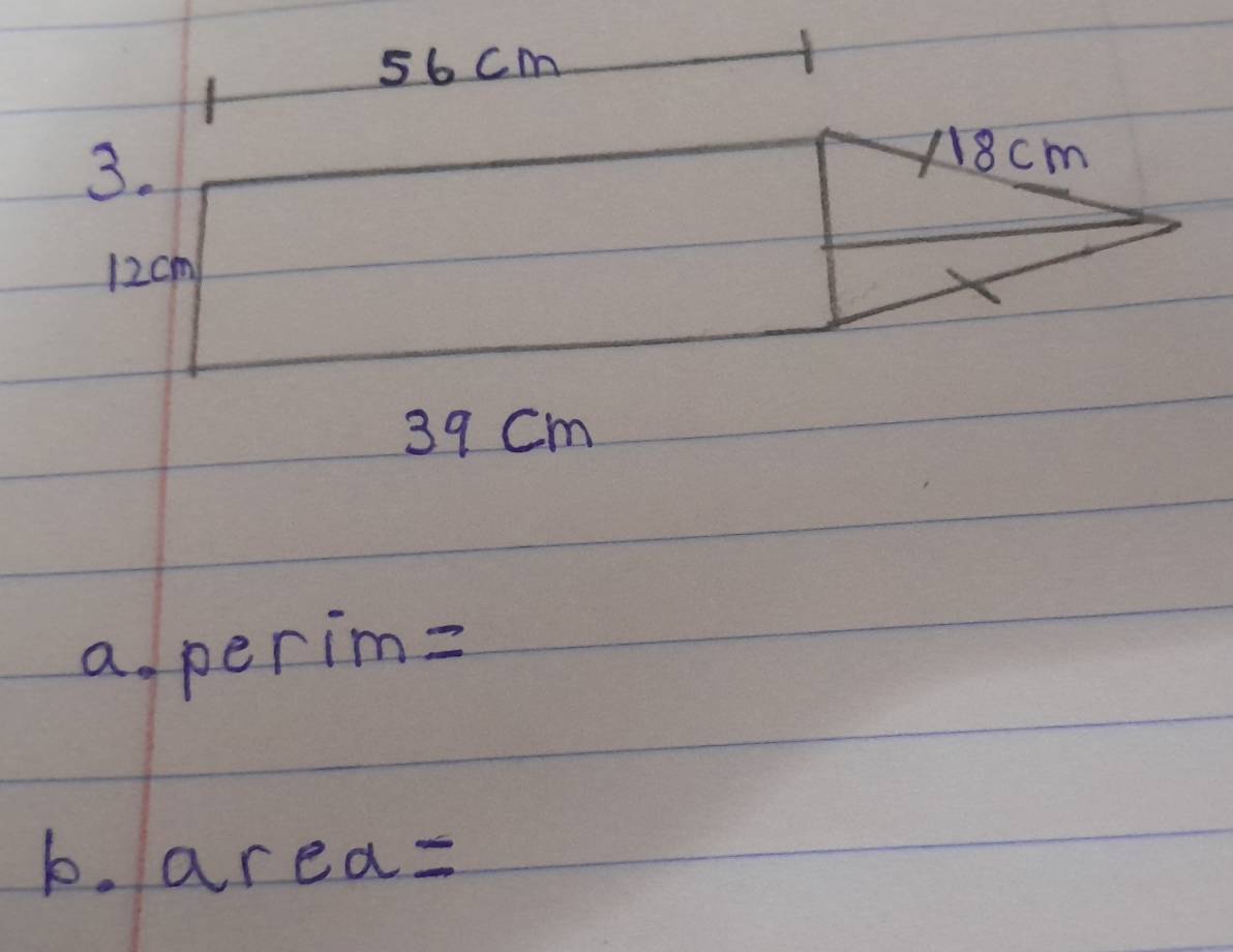 56cm
3.
18cm
12cm
39 cm
a perim=
b. area=