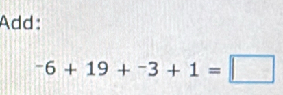 Add:
^-6+19+^-3+1=□