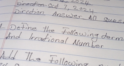 41 40245 
Oct 7, 2024 
pircttion Answer All gues 
LDefine the following term 
And Irrational Number 
Adld The following n