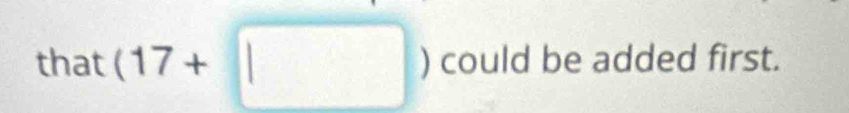 that(17+□ )couldbea dded first.