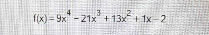 f(x)=9x^4-21x^3+13x^2+1x-2