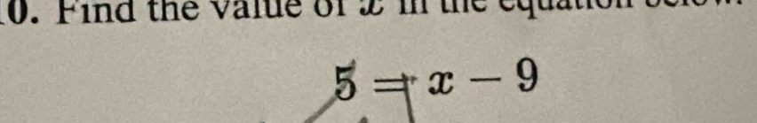 Find the value of 2 in the equ
5=x-9