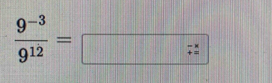  (9^(-3))/9^(12) =frac frac / 