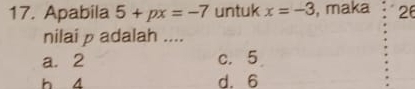 Apabila 5+px=-7 untuk x=-3 , maka 26
nilai p adalah ....
a. 2 c. 5
h 4 d. 6